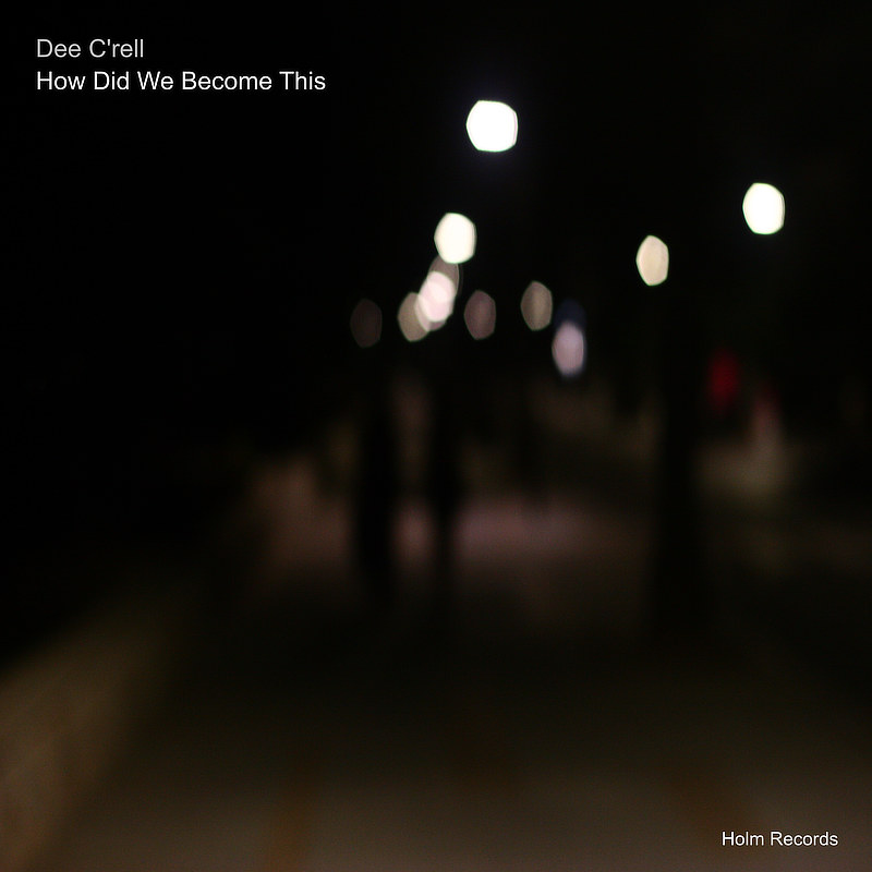 How Did We Become This - Dee C'rell