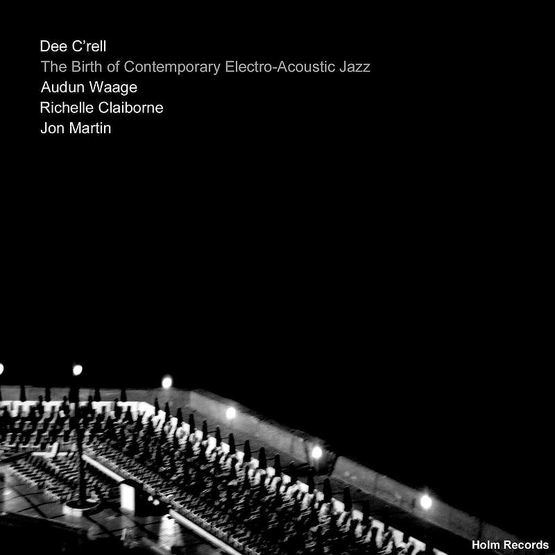 The Birth of Electroacoustic Jazz - Dee C'rell
